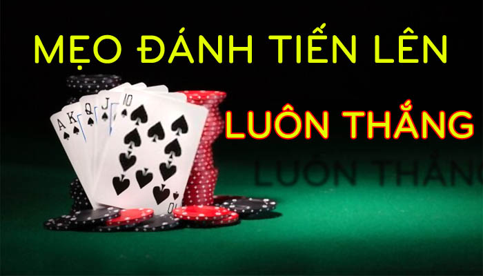 Bí kíp chơi tiến lên miền Bắc dễ thắng 5 cach choi bai tien len